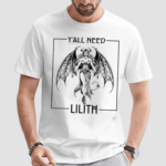 Y All Need Lilith Shirt