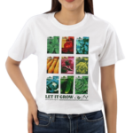 Let It Grow Let The Garden Rage On Shirt