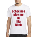 The Fan Wearing Ochocinco Play Me In Fifa Bitch Shirt