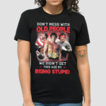 Don’t Mess With Old People Rocky We Didn’t Get This Age By Being Stupid Shirt