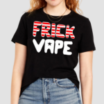 Frick Vape Shirt