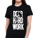 Dear Hard Work Shirt