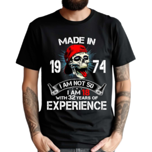 Skull Made In 1973 I Am Not 40 I Am 18 With 32 Years Of Experience Shirt