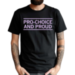 Pro Choice And Proud Shirt