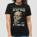 Skull Theres Someone In My Head But Its Not Me Shirt