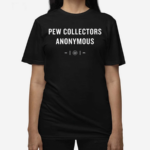 Pew Collectors Anonymous Shirt