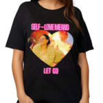 Self Love Means Let Go Shirt