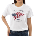 Old Now My Back Hurts 2024 Shirt