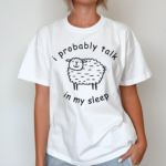 Guardin I Probably Talk In My Sleep Shirt