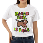 Zoe Bread Bread Dog Is Real 2024 Shirt