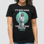 Jesus Saber Light Its Over Satan I Have The High Ground Shirt