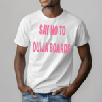 Pulpthirteen Say No To Ouija Boards Shirt