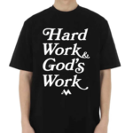 Hard Work Gods Work Shirt