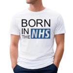 Born In The Nhs Shirt