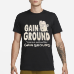 Gain Ha Ha Ground Punk Rock And Funnyart Gain Ground Shirt