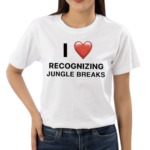 I Love Recognizing Jungle Breaks Shirt