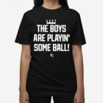 The Boys Are Playin Some Ball KC Royals Shirt