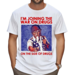 Shithead Steve Im Joining The War On Drugs On The Side Of The Drugs Shirt