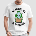 We Would All Be In Therapy Shirt