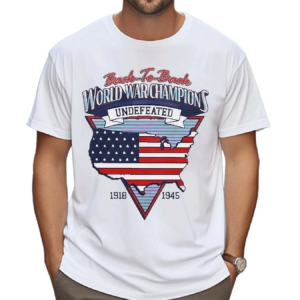 Back To Back World War Champios Undefeated 1918 1945 Shirt