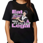 Eat Pussy While It’s Still Legal Shirt