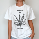 Transsexuals Grow Everywhere Shirt