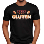 I Can’t Eat Gluten It Makes My Tummy Hurt Shirt