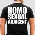 Homo Sexual Adjacent Shirt