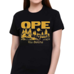 Ope You Betcha 2024 Shirt