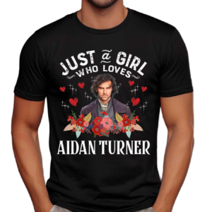 Just And Girl Who Loves Aidan Turner Shirt