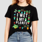 I Wet My Plants Funny Gardener Lover Watering Garden Shirt