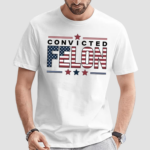 Convicted Felon Us Flag Shirt