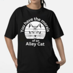 You Have The Morals Of An Alley Cat Vintage Shirt