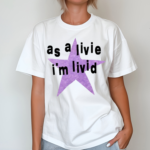 Star As A Live Im Livid Shirt