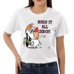 Burn It All Down Droopy Shirt