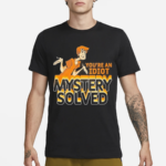 You’re An Idiot Mystery Solved 2024 Shirt