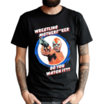 Wrestling Motherfker Do You Watch It 2024 Shirt