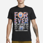 Edmonton Oilers Forever Not Just When We Win Thank You For The Memories 2024 Shirt