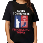 Sorry Communists I Am Grilling Today Shirt