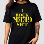 I Rock Geek Shit Shirt