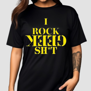 I Rock Geek Shit Shirt