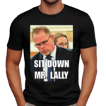 Sit Down Mr Lally Shirt