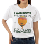 Forrest Frank I Was Down But Now I Am Up Connor Price This All God This Ain’t No Luck Shirt