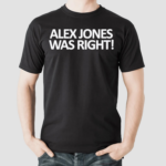 Alex Jones Was Right 2024 Shirt