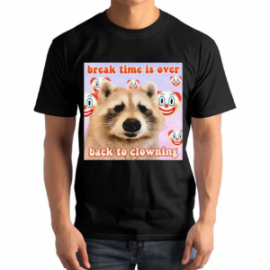 Break Time Is Over Back To Clowning Raccoon Aesthetic Shirt