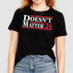 Doesnt Matter 24 Shirt