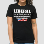 Liberal Stands For Lacking In Basic Education Reason And Logic Shirt