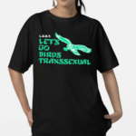 Toxic Femme Lgbt Lets Go Birds Transsexual Shirt