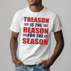 Treason Is The Reason For The Season Shirt