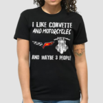 I Like Corvette And Motorcycles And Maybe 3 People 2024 Shirt